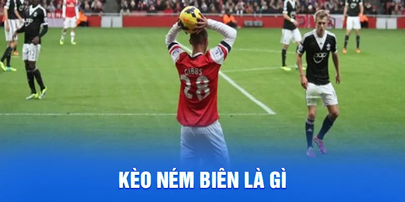 Khám Phá Kèo Ném Biên - Thủ Thuật Cá Cược Dễ Thắng Cao 2025 1 Kèo ném biên là gì