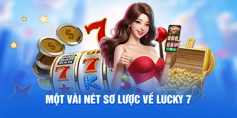Một vài nét sơ lược về Lucky 7